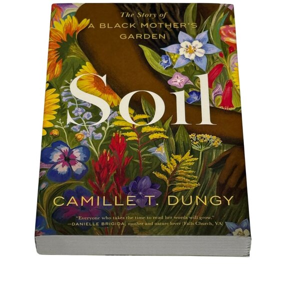 Soil by Camille T. Dungy The Story of a Black Mother’s Garden - Picture 1 of 5
